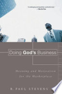 Doing God's business : meaning and motivation for the marketplace /