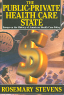 The public-private health care state : essays on the history of American health care policy /