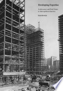Developing expertise : architecture and real estate in metropolitan America /