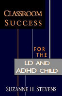 Classroom success for the LD and ADHD child /
