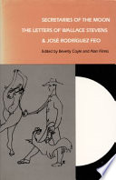 Secretaries of the moon : the letters of Wallace Stevens & Jose Rodriguez Feo /