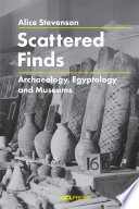 Scattered finds : archaeology, Egyptology and museums /