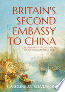Britain's second embassy to China : Lord Amherst's 'special mission' to the Jiaqing emperor in 1816 /