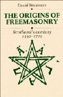 The origins of Freemasonry : Scotland's century, 1590-1710 /
