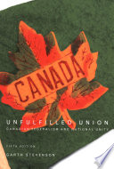 Unfulfilled union : Canadian federalism and national unity /