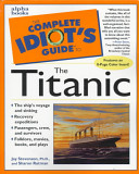 The complete idiot's guide to the Titanic /