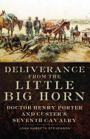 Deliverance from the Little Big Horn : Doctor Henry Porter and Custer's Seventh Cavalry /