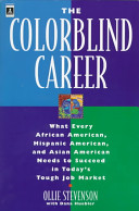 The colorblind career : what every African American, Hispanic American, and Asian American needs to succeed in today's tough job market /