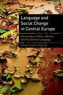 Language and social change in central Europe : discourses on policy, identity and the German language /