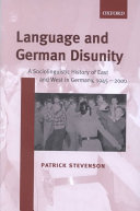 Language and German disunity : a sociolinguistic history of East and West in Germany, 1945-2000 /