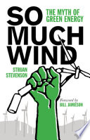 So much wind : the myth of green energy /