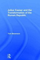 Julius Caesar and the transformation of the Roman Republic /