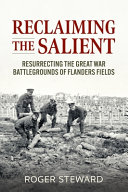 Reclaiming the Salient : resurrecting the great war battlegrounds of Flanders Fields /