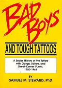 Bad boys and tough tattoos : a social history of the tattoo with gangs, sailors, and street-corner punks, 1950-1965 /