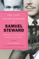 The lost autobiography of Samuel Steward : recollections of an extraordinary twentieth-century gay life /
