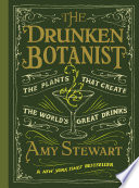 The drunken botanist : the plants that create the world's great drinks /
