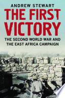 The first victory : the Second World War and the east African campaign /