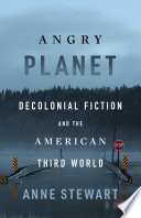Angry planet : decolonial fiction and the American third world /