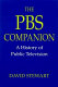 The PBS companion : a history of public television /
