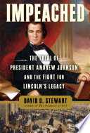 Impeached : the trial of President Andrew Johnson and the fight for Lincoln's legacy /