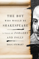 The boy who would be Shakespeare : a tale of forgery and folly /