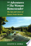 The adventures of the woman homesteader : the life and letters of Elinore Pruitt Stewart /