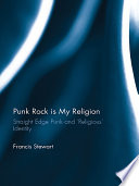 Punk rock is my religion : straight edge punk and religious identity /