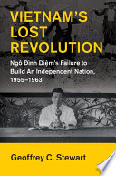 Vietnam's lost revolution : Ngô Đình Diệm's failure to build an independent nation, 1955-1963 /