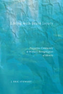 Living with brain injury : narrative, community, and women's renegotiation of identity /