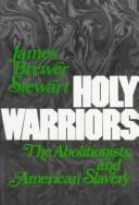 Holy warriors : the abolitionists and American slavery /