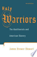 Holy warriors : the abolitionists and American slavery /