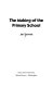 The making of the primary school /