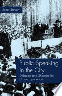 Public Speaking in the City : Debating and Shaping the Urban Experience /