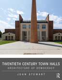 Twentieth century town halls : architecture of democracy /