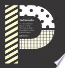 Patternalia : an unconventional history of polka dots, stripes, plaid, camouflage, & other graphic patterns /