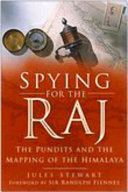 Spying for the Raj : the pundits and the mapping of the Himalaya /