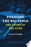 Policing the Big Apple : the Story of the NYPD /