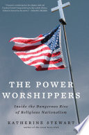 The power worshippers : inside the dangerous rise of religious nationalism /