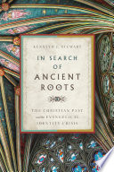In search of ancient roots : the Christian past and the Evangelical identity crisis /