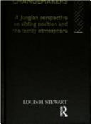 Changemakers : a Jungian perspective on sibling position and the family atmosphere /