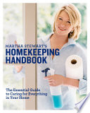 Martha Stewart's homekeeping handbook : the essential guide to caring for eveything in your home.