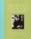 The Martha Stewart cookbook : collected recipes for every day /