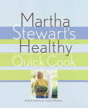 Martha Stewart's healthy quick cook : four seasons of great menus to make every day /