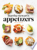 Martha Stewart's appetizers : 200 recipes for dips, spreads, snacks, small plates, and other delicious hors d'oeuvres, plus 30 cocktails.