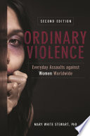 Ordinary violence : everyday assaults against women worldwide /