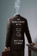 The management myth : why the experts keep getting it wrong /