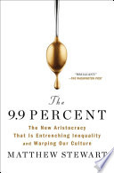 The 9.9 percent : the new aristocracy that is entrenching inequality and warping our culture /