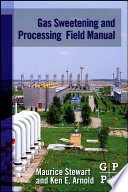Gas sweetening and processing field manual /