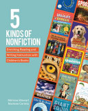 5 kinds of nonfiction : enriching reading and writing instruction with children's books /
