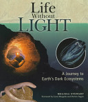 Life without light : a journey to Earth's dark ecosystems /